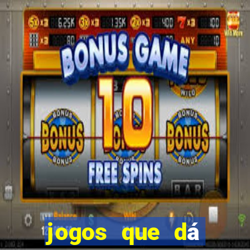 jogos que dá dinheiro sem depositar