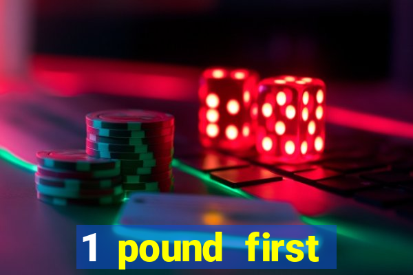 1 pound first deposit casino