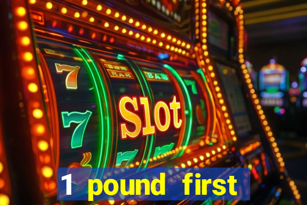 1 pound first deposit casino