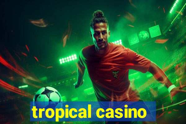 tropical casino