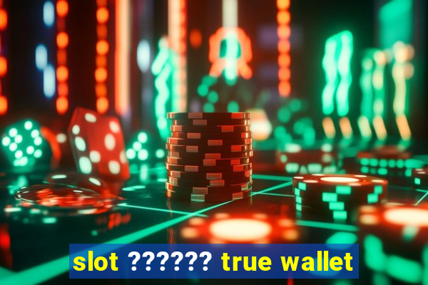 slot ?????? true wallet