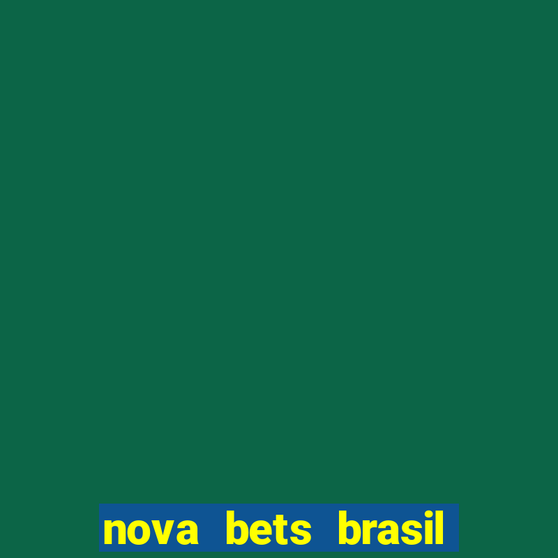 nova bets brasil 茅 confi谩vel