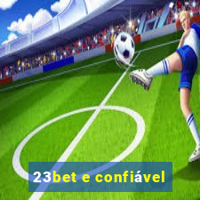 23bet e confiável