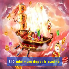 $10 minimum deposit casino