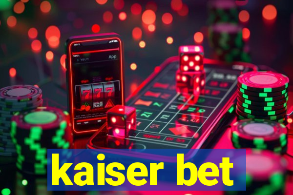 kaiser bet