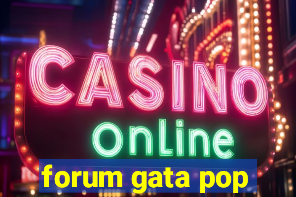 forum gata pop