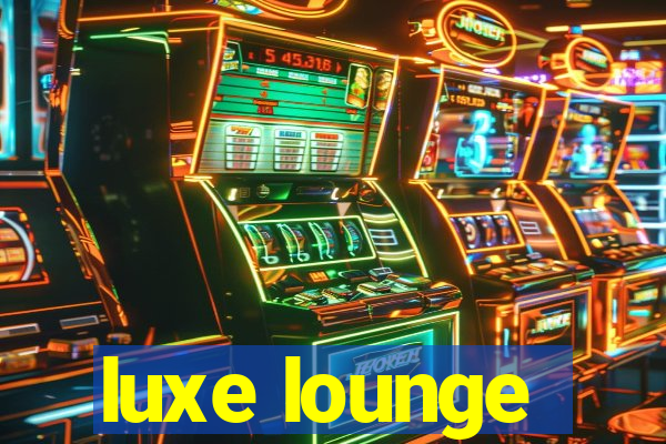 luxe lounge