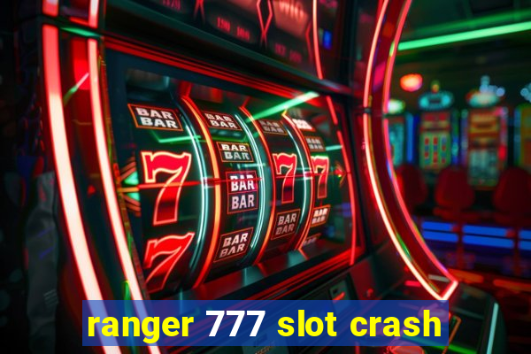 ranger 777 slot crash