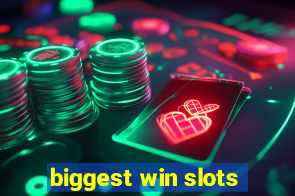 biggest win slots