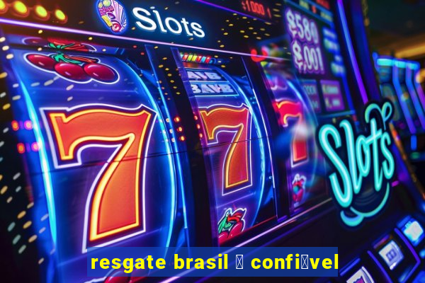 resgate brasil 茅 confi谩vel