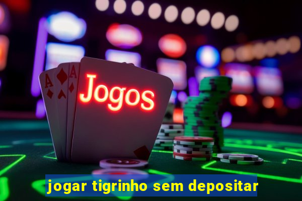 jogar tigrinho sem depositar