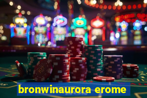 bronwinaurora erome