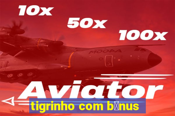 tigrinho com b么nus