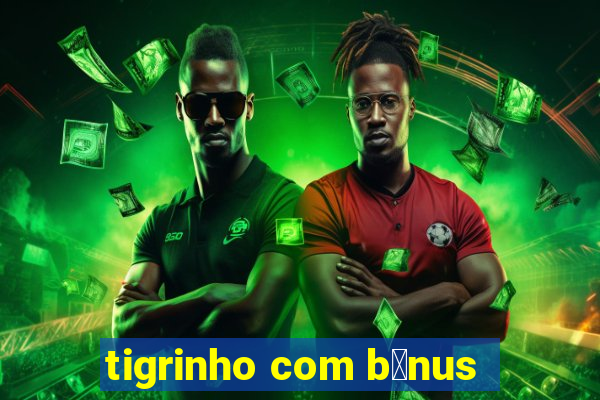 tigrinho com b么nus