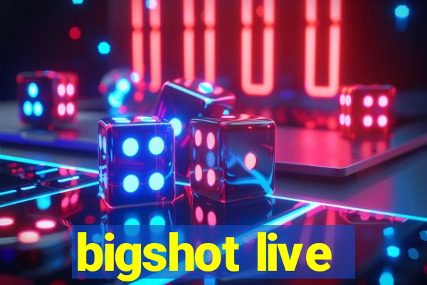 bigshot live