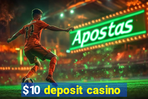 $10 deposit casino