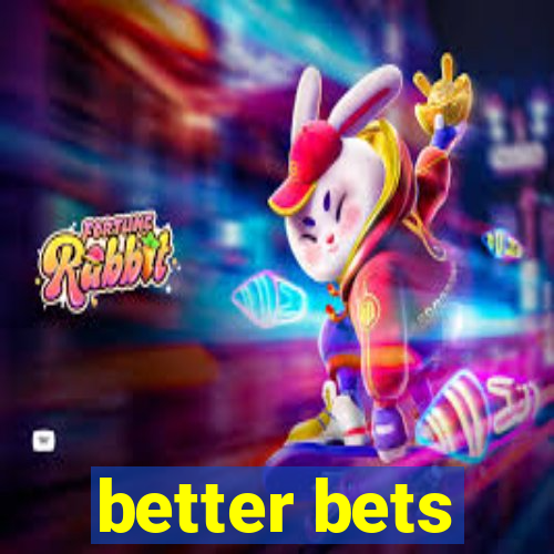 better bets