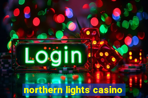 northern lights casino