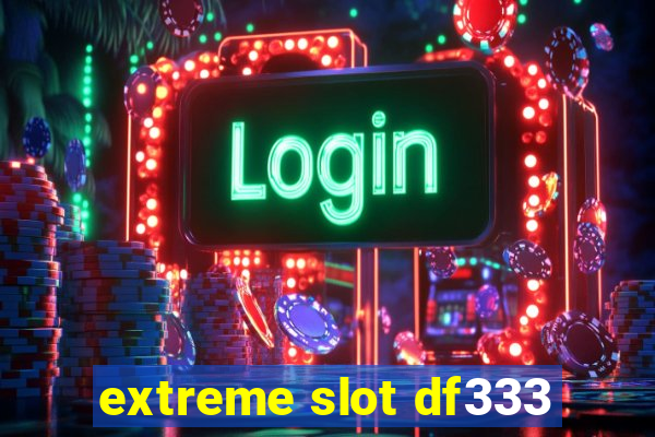 extreme slot df333