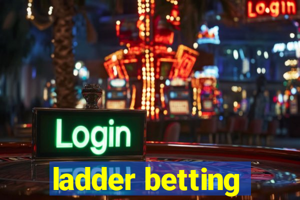 ladder betting