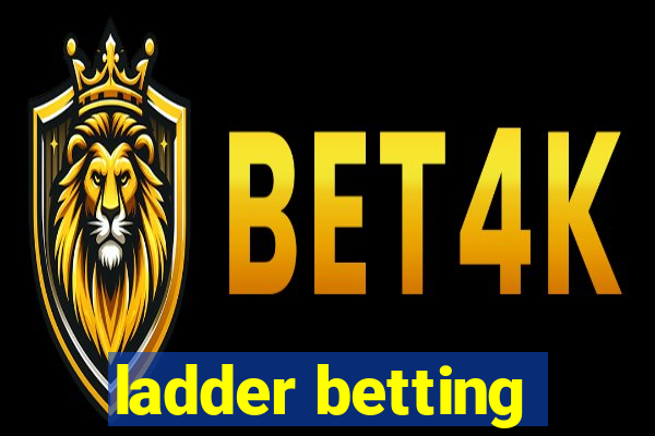 ladder betting