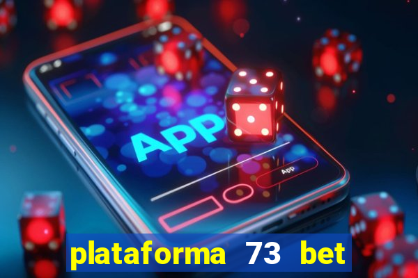 plataforma 73 bet 茅 confi谩vel