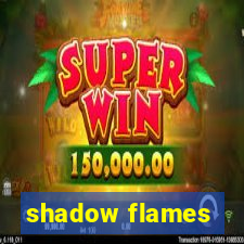 shadow flames