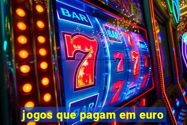 jogos que pagam em euro