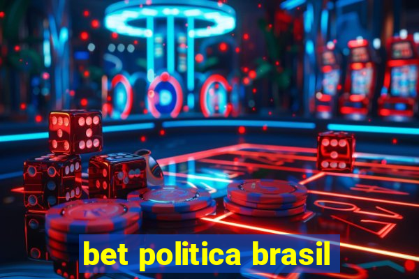 bet politica brasil