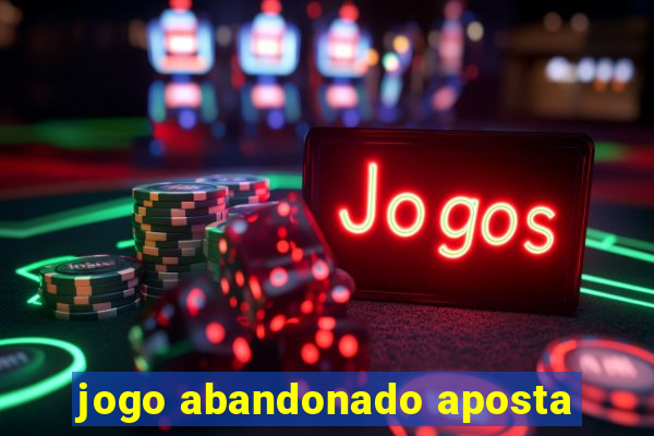 jogo abandonado aposta