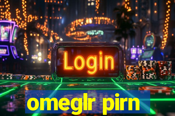 omeglr pirn