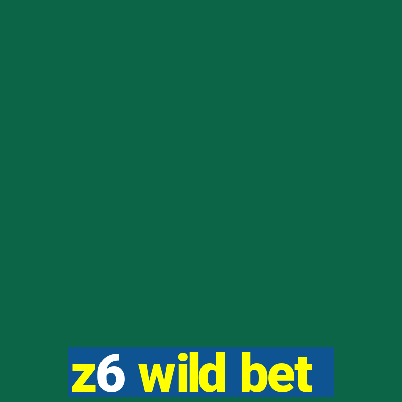 z6 wild bet