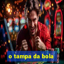 o tampa da bola