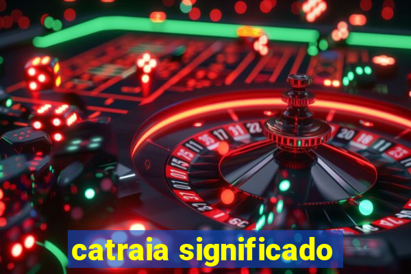 catraia significado