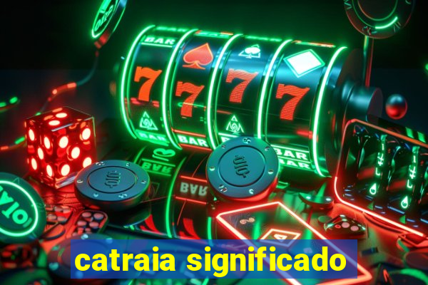 catraia significado