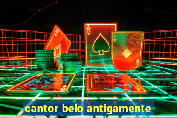 cantor belo antigamente