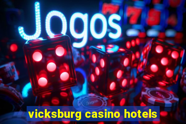 vicksburg casino hotels