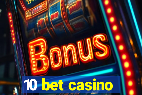 10 bet casino