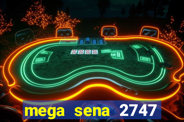 mega sena 2747 giga sena