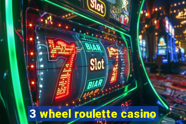 3 wheel roulette casino