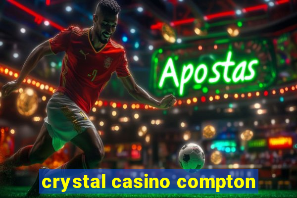 crystal casino compton