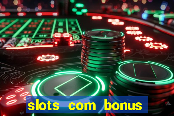 slots com bonus sem deposito