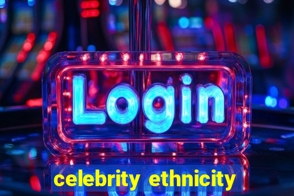 celebrity ethnicity