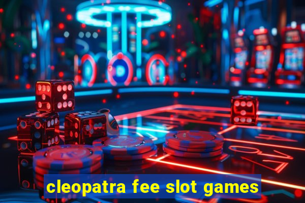 cleopatra fee slot games