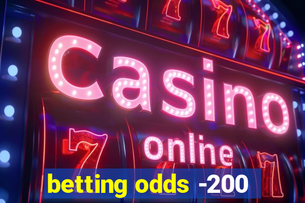 betting odds -200