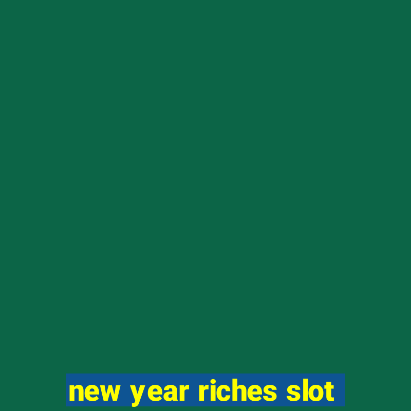 new year riches slot