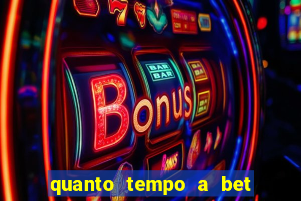 quanto tempo a bet demora para pagar