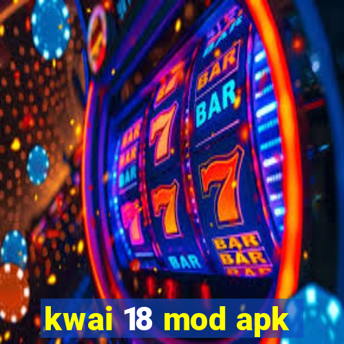 kwai 18 mod apk