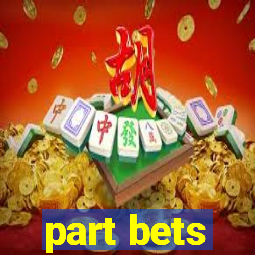 part bets