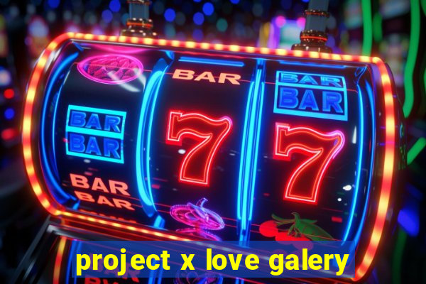 project x love galery